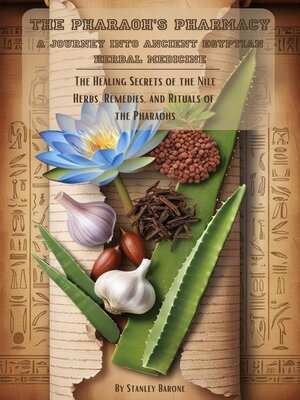 cover image of The Pharaoh's Pharmacy  a Journey into Ancient Egyptian Herbal Medicine
